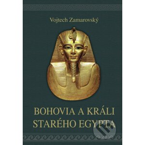 Bohovia a králi starého Egypta - Vojtech Zamarovský