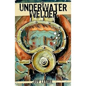The Underwater Welder - Jeff Lemire