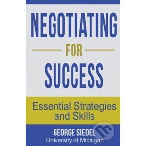 Negotiating for Success - George Siedel