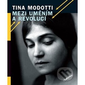Mezi uměním a revolucí - Tina Modotti