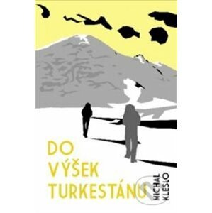 Do výšek Turkestánu - Michal Kleslo