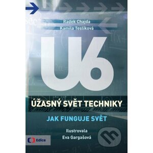 Úžasný svět techniky U6: Jak funguje svět - Radek Chajda, Kamila Teslíková, Eva Gargašová (ilustrácie)