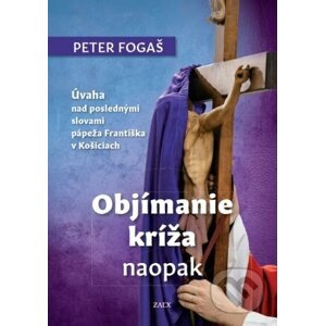 Objímanie kríža naopak - Peter Fogaš