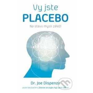 Vy jste placebo - Joe Dispenza