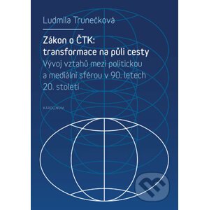 Zákon o ČTK: transformace na půli cesty - Ludmila Trunečková