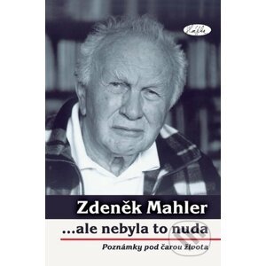 ...ale nebyla to nuda - poznámky pod čarou života - Zdeněk Mahler