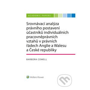 E-kniha Srovnávací analýza právního postavení účastníků individuálních pracovněprávních vztahů v právních řádech Anglie a Walesu a České republiky - Barbora Cowell