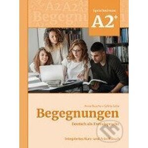 Begegnungen Deutsch als Fremdsprache A2+: Integriertes Kurs- und Arbeitsbuch - Anne Buscha