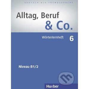 Alltag, Beruf & Co. 6. Wörterlernheft B1/2 - Max Hueber Verlag