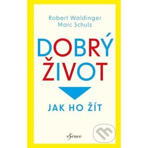 E-kniha Dobrý život: Jak ho žít - Robert Waldinger, Marc Schulz