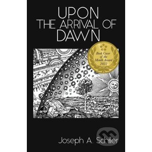 Upon the Arrival of Dawn - Joseph A. Schiller
