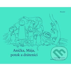 Anička, Mája, potok a dráteníci - Petr Koťátko