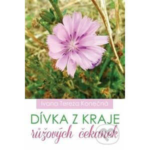 Dívka z kraje růžových čekanek - Ivana Tereza Konečná