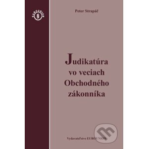 Judikatúra vo veciach Obchodného zákonníka - Peter Strapáč