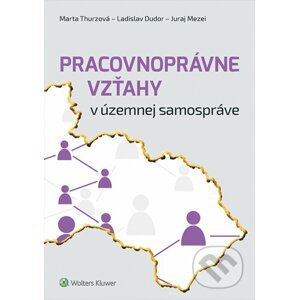 Pracovnoprávne vzťahy v územnej samospráve - Marta Thurzová, Ladislav Dudor, Juraj Mezei