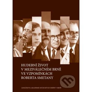 Hudební život v meziválečném Brně ve vzpomínkách Roberta Smetany - Robert Smetana, Josef Kovalčuk