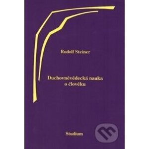 Duchovněvědecká nauka o člověku - Rudolf Steiner