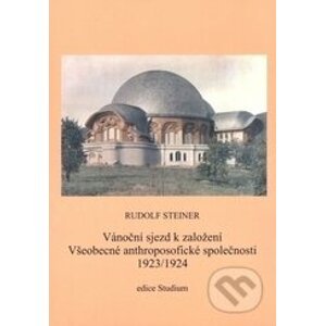 Vánoční sjezd k založení Všeobecné anthroposofické společnosti 1923-1924 - Rudolf Steiner