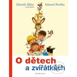 O dětech a zvířátkách - Zdeněk Miler, Eduard Petiška