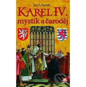 Karel IV.: mystik a čaroděj - Jan A. Novák
