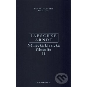 Německá klasická filosofie II - Walter Jaeschke, Aaron Arndt