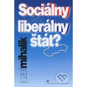Sociálny alebo liberálny štát? - Jozef Mihalik