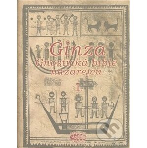 Ginza - gnostická bible nazarejců I. - Bibliotheca gnostica