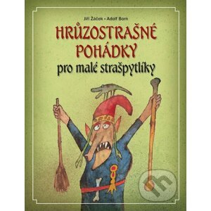Hrůzostrašné pohádky pro malé strašpytlíky - Jiří Žáček, Adolf Born
