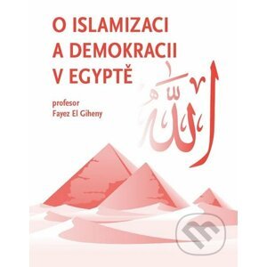 O islamizaci a demokracii v Egyptě - El Giheny Fayez