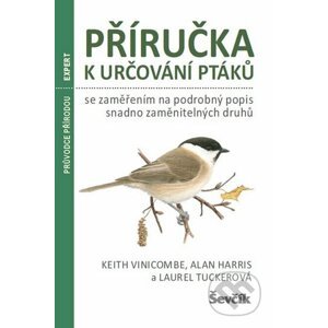 Příručka k určování ptáků se zaměřením na podrobný popis snadno zaměnitelných druhů - Keith Vinicombe, Alan Harris, Laurel Tucker