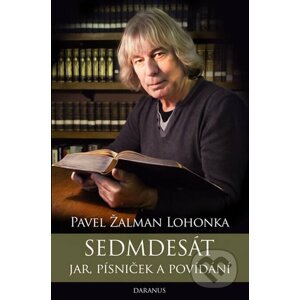 Sedmdesát jar, písniček a povídání - Pavel Žalman Lohonka