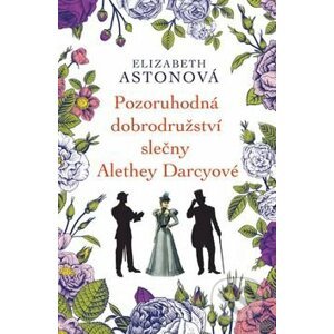 Pozoruhodná dobrodružství slečny Alethey Darcyové - Elizabeth Aston
