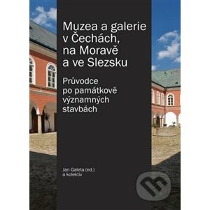 Muzea a galerie v Čechách, na Moravě a ve Slezsku - Jan Galeta a kolektiv