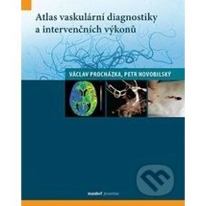 Atlas vaskulární diagnostiky a intervenčních výkonů - Václav Procházka, Petr Novobilský