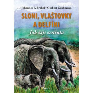Sloni, vlaštovky a delfíni - Johannes F. Brakel, Gerbert Grohmann