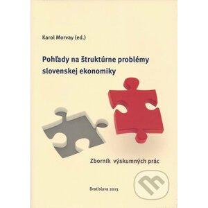Pohľady na štruktúrne problémy slovenskej ekonomiky I - Karol Morvay a kol.