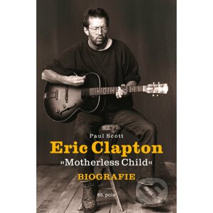 Eric Clapton: Motherless Child - Paul Scott