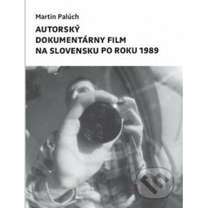 Autorský dokumentárny film na Slovensku po roku 1989 - Martin Palúch