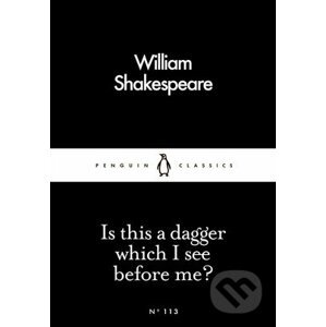 Is this a dagger which I see before me? - William Shakespeare