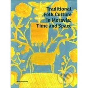 Traditional Folk Culture in Moravia: Time and Space - Kolektív autorov