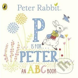 Peter Rabbit: P is for Peter - Beatrix Potter