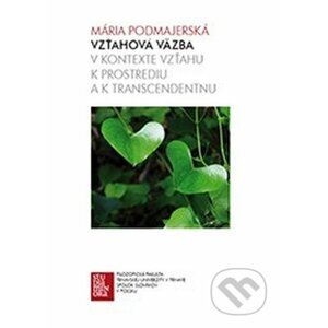 Vzťahová väzba v kontexte vzťahu k prostrediu a k transcendentnu - Mária Podmajerská