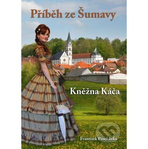 Příběh ze Šumavy - Kněžna Káča - František Procházka