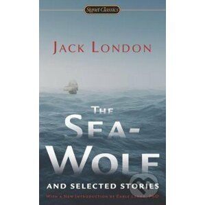The Sea-Wolf and Selected Stories - Jack London