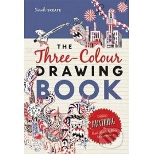 The Three-Colour Drawing Book - Draw Anything with Red, Blue and Black Ballpoint Pens - Sarah Skeate