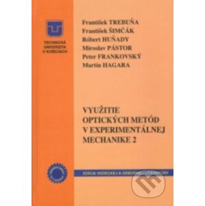 Využitie optických metód v experimentálnej mechanike 2 - František Trebuňa, František Šimčák