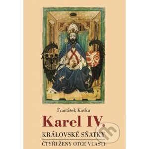 Karel IV. - královské sňatky - František Kavka