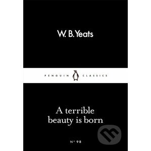 Terrible Beauty Is Born - William Butler Yeats
