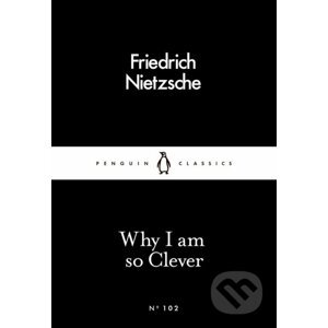 Why I Am so Clever - Friedrich Nietzsche