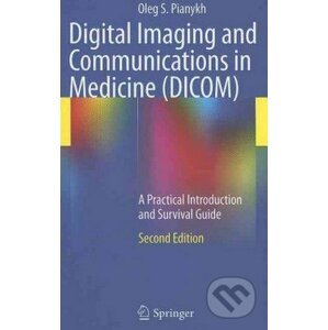 Digital Imaging and Communications in Medicine (DICOM) - Oleg S. Pianykh